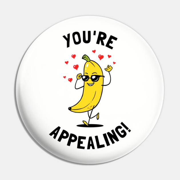 You're Appealing Pin by dumbshirts