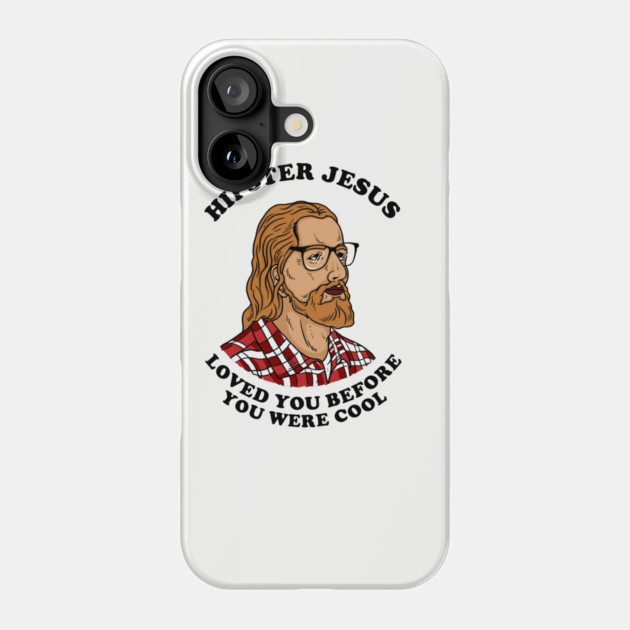 Hipster Jesus Loved You Before You Were Cool Phone Case by dumbshirts