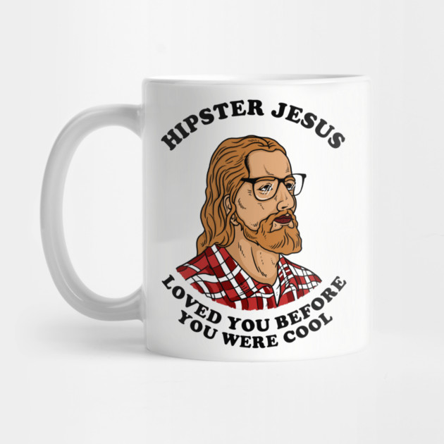 Hipster Jesus Loved You Before You Were Cool by dumbshirts