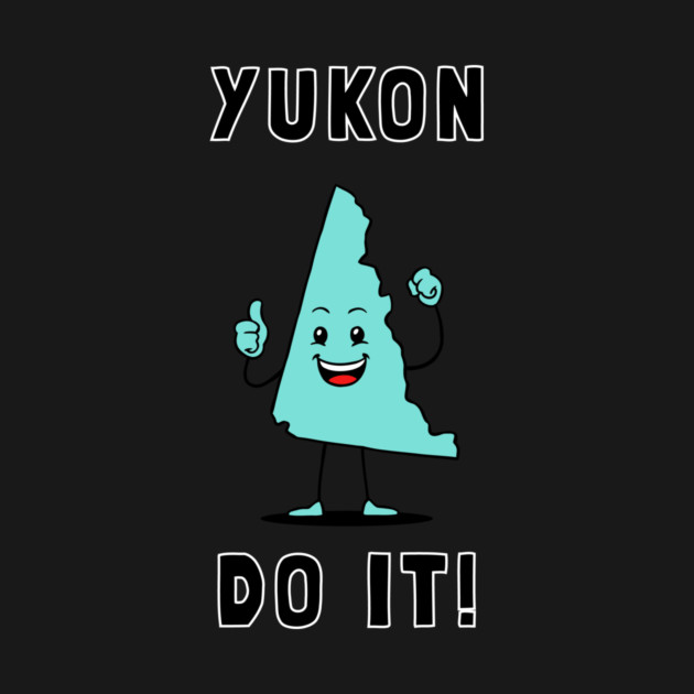 Yukon Do It by dumbshirts
