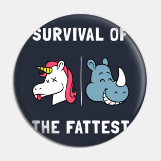 Survival Of The Fattest Pin