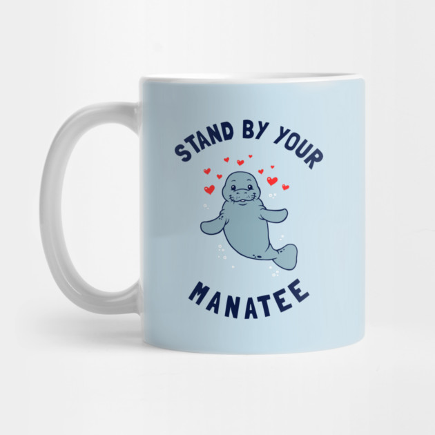 Stand By Your Manatee by dumbshirts