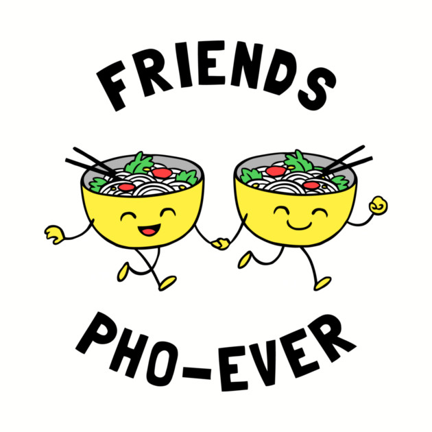 Friends Pho-Ever by dumbshirts