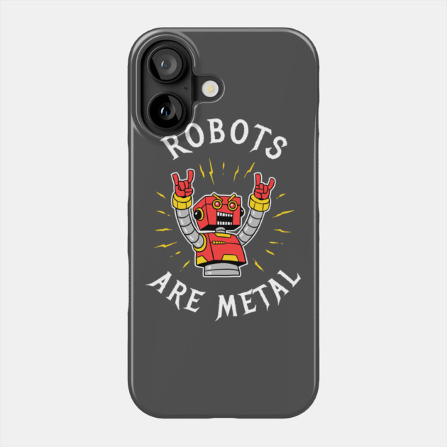 Robots Are Metal Phone Case by dumbshirts