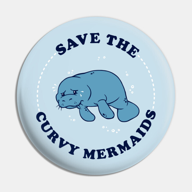 Save The Curvy Mermaids Pin by dumbshirts
