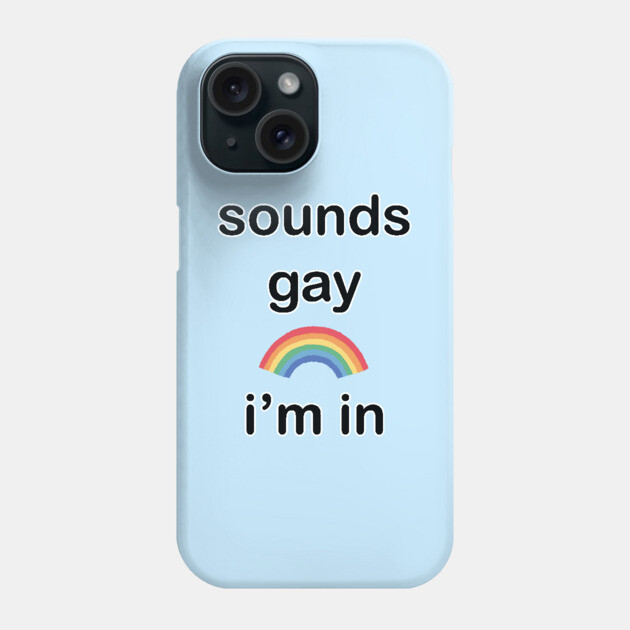 Lgbtq Lgbt Iphone Cover Sounds Gay I'm In Lgbt Pride Phone Case