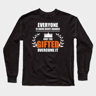 Left Handed Gifted Long Sleeve T-Shirt