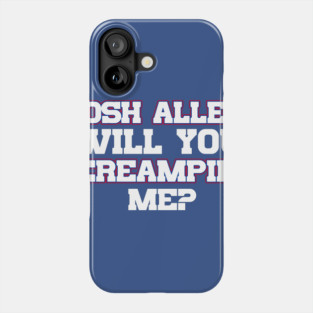 Josh Allen Will You Creampie Me? Phone Case