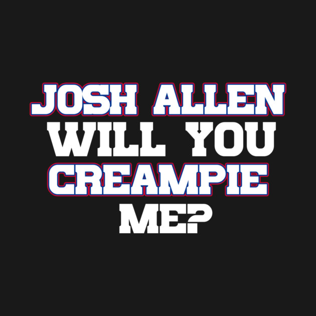 Josh Allen Will You Creampie Me? by Table Smashing