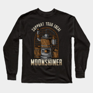 Support Your Local Moonshiner - Spirit Drinking Gift Long Sleeve T-Shirt