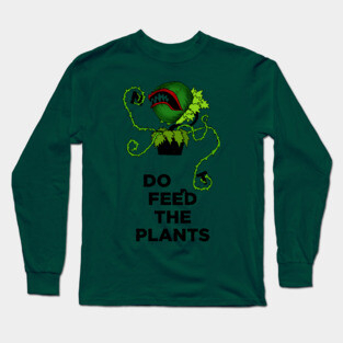 Don't Feed The Plants Long Sleeve T-Shirt
