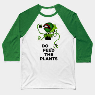 Don't Feed The Plants Baseball T-Shirt