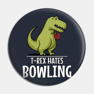 T-Rex Hates Bowling Funny Short Arms Pin
