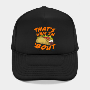 That's What I'm Taco 'Bout - Funny Food Hat
