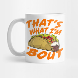 That's What I'm Taco 'Bout - Funny Food Mug