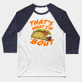 That's What I'm Taco 'Bout - Funny Food Baseball T-Shirt