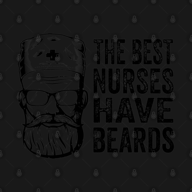the best nurses have beards by Tshirtiz