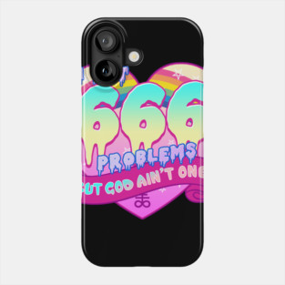 I Got 666 Problems But God Ain't One - Satanic Gift Phone Case