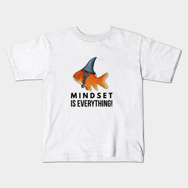 Mindset is Everything Goldfish Shark Funny Motivational Big Fish Motivational Kids T-Shirt by logiamerch