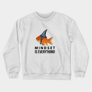 Mindset is Everything Goldfish Shark Funny Motivational Big Fish Motivational Crewneck Sweatshirt