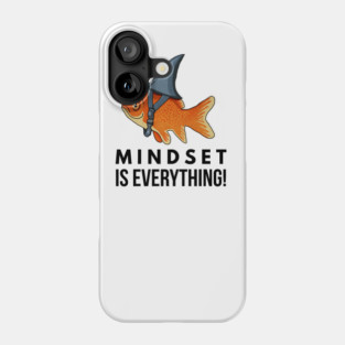 Mindset is Everything Goldfish Shark Funny Motivational Big Fish Motivational Phone Case