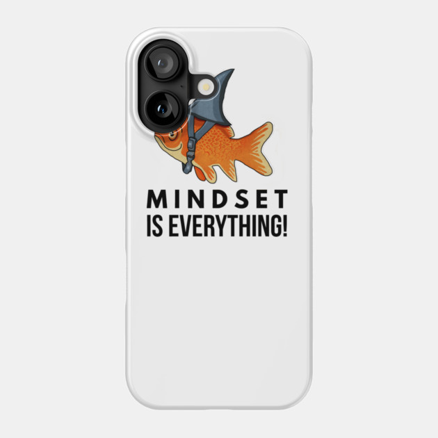 Mindset is Everything Goldfish Shark Funny Motivational Big Fish Motivational Phone Case by logiamerch