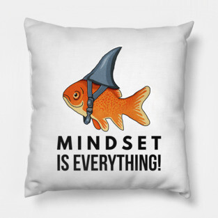 Mindset is Everything Goldfish Shark Funny Motivational Big Fish Motivational Pillow