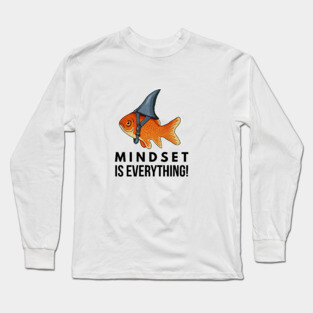 Mindset is Everything Goldfish Shark Funny Motivational Big Fish Motivational Long Sleeve T-Shirt