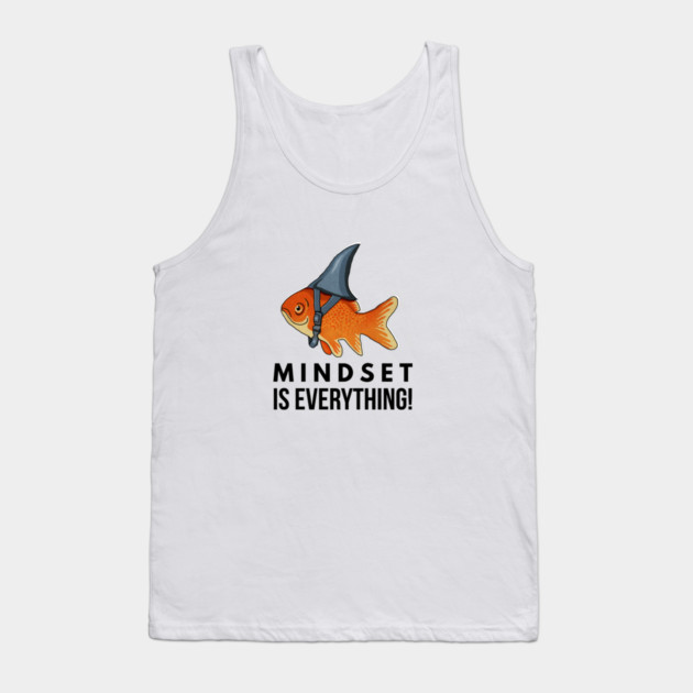 Mindset is Everything Goldfish Shark Funny Motivational Big Fish Motivational Tank Top by logiamerch