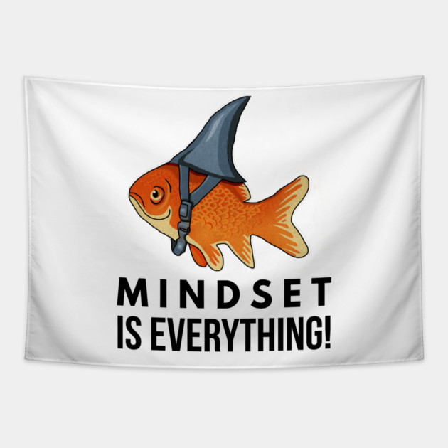 Mindset is Everything Goldfish Shark Funny Motivational Big Fish Motivational Tapestry by logiamerch