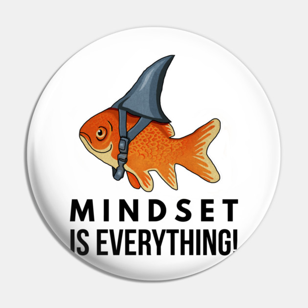 Mindset is Everything Goldfish Shark Funny Motivational Big Fish Motivational Pin by logiamerch