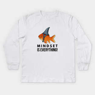 Mindset is Everything Goldfish Shark Funny Motivational Big Fish Motivational Kids Long Sleeve T-Shirt