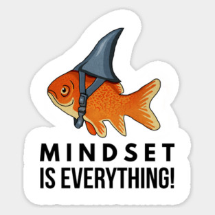 Mindset is Everything Goldfish Shark Funny Motivational Big Fish Motivational Sticker