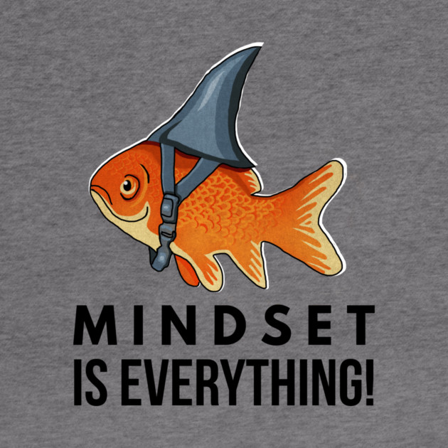 Mindset is Everything Goldfish Shark Funny Motivational Big Fish Motivational by logiamerch