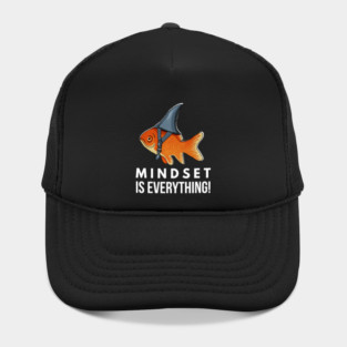 Mindset is Everything Goldfish Shark Funny Motivational Big Fish Motivational Hat