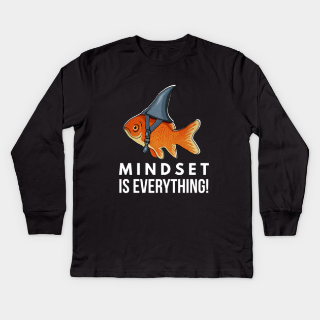 Mindset is Everything Goldfish Shark Funny Motivational Big Fish Motivational Kids Long Sleeve T-Shirt by logiamerch
