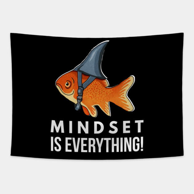 Mindset is Everything Goldfish Shark Funny Motivational Big Fish Motivational Tapestry by logiamerch