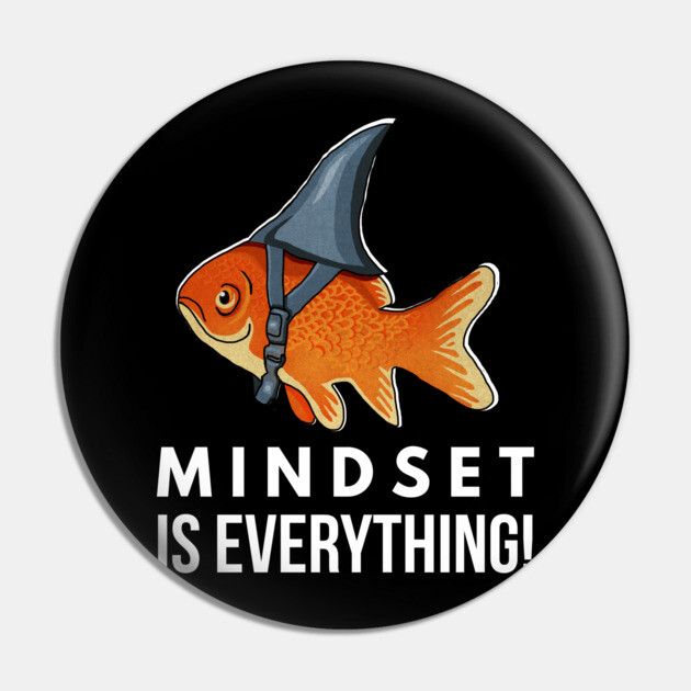 Mindset is Everything Goldfish Shark Funny Motivational Big Fish Motivational Pin by logiamerch