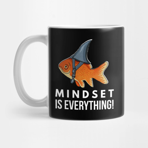 Mindset is Everything Goldfish Shark Funny Motivational Big Fish Motivational by logiamerch