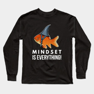 Mindset is Everything Goldfish Shark Funny Motivational Big Fish Motivational Long Sleeve T-Shirt