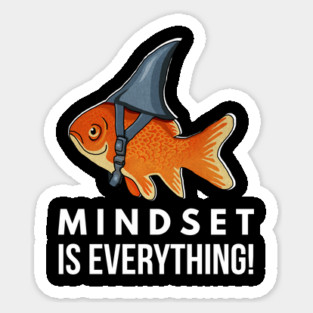 Mindset is Everything Goldfish Shark Funny Motivational Big Fish Motivational Sticker