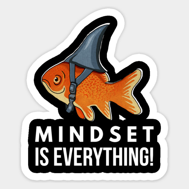 Mindset is Everything Goldfish Shark Funny Motivational Big Fish Motivational Sticker by logiamerch