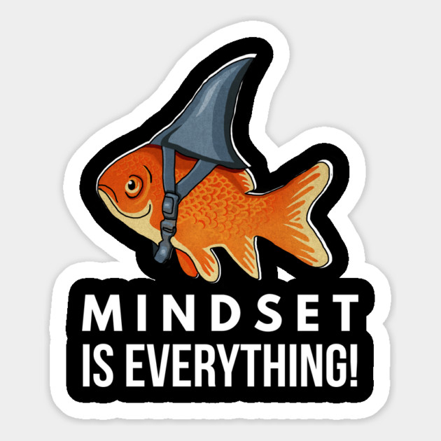 Mindset is Everything Goldfish Shark Funny Motivational Big Fish Motivational Magnet by logiamerch