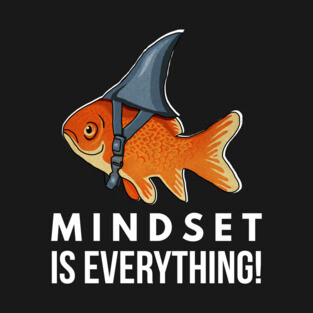 Mindset is Everything Goldfish Shark Funny Motivational Big Fish Motivational T-Shirt
