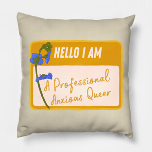 Hello I Am A Professional Anxious Queer Pillow