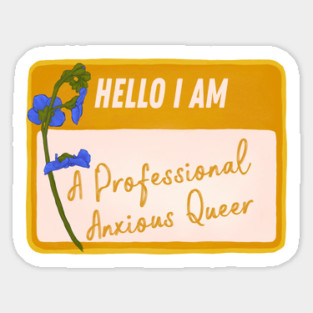 Hello I Am A Professional Anxious Queer Sticker