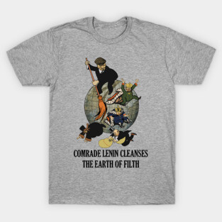 Comrade Lenin Cleanses the Earth of Filth Translated - Soviet Propaganda, Communist, October Revolution, USSR T-Shirt