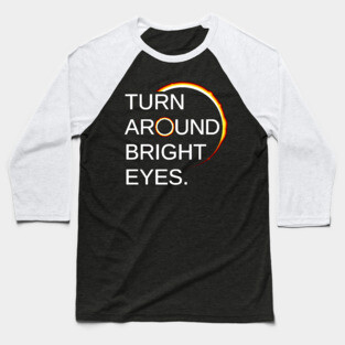 Total Eclipse of the Sun (Turn Around Bright Eyes) Baseball T-Shirt