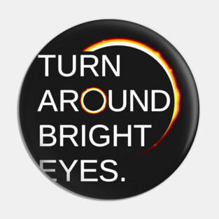 Total Eclipse of the Sun (Turn Around Bright Eyes) Pin