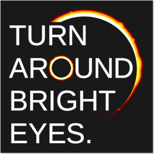 Total Eclipse of the Sun (Turn Around Bright Eyes) Posters and Art